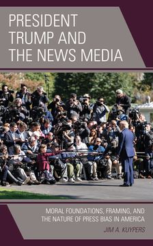 portada President Trump and the News Media: Moral Foundations, Framing, and the Nature of Press Bias in America (in English)