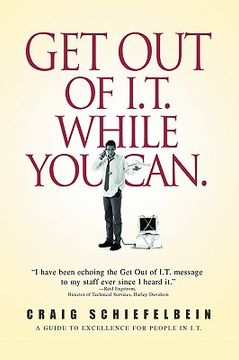 portada get out of i.t. while you can.: a guide to excellence for people in i.t. (in English)