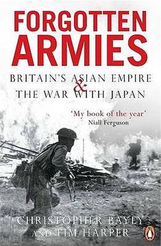 portada forgotten armies: britain's asian empire and the war with japan. christopher bayly and tim harper (en Inglés)