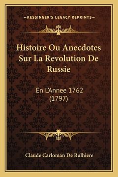 portada Histoire Ou Anecdotes Sur La Revolution De Russie: En L'Annee 1762 (1797) (en Francés)