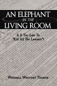 portada an elephant in the living room: is it too late to "kill all the lawyers"?