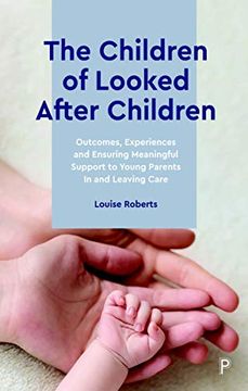 portada The Children of Looked After Children: Outcomes, Experiences and Ensuring Meaningful Support to Young Parents in and Leaving Care (en Inglés)