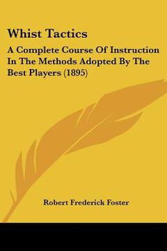 portada whist tactics: a complete course of instruction in the methods adopted by the best players (1895) (en Inglés)
