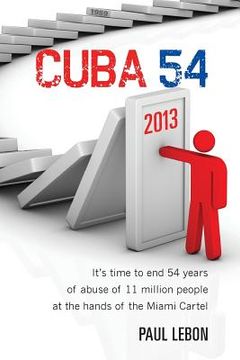portada Cuba 54: It's time to end 54 years of abuse of 11 million people at the hands of the Miami Cartel (en Inglés)