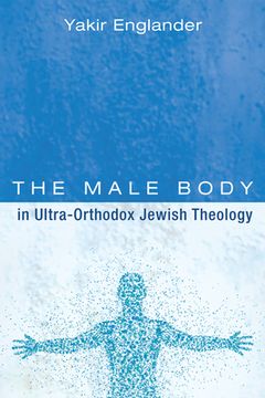 portada The Male Body in Ultra-Orthodox Jewish Theology (in English)