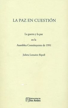 portada La paz en Cuestión. La Guerra y la paz en la Asamblea Constituyente de 1991 (in Spanish)