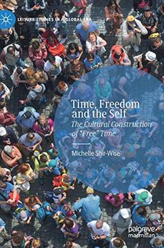 portada Time, Freedom and the Self: The Cultural Construction of ã¢â â Freeã¢Â â Time (Leisure Studies in a Global Era) [Hardcover ] (en Inglés)