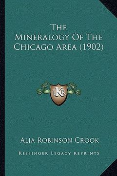 portada the mineralogy of the chicago area (1902) (en Inglés)
