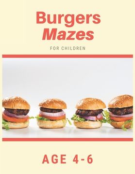 portada Burger Mazes For Children Age 4-6: Mazes book - 81 Pages, Ages 4 to 6, Patience, Focus, Attention to Detail, and Problem-Solving (en Inglés)