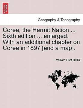 portada corea, the hermit nation ... sixth edition ... enlarged. with an additional chapter on corea in 1897 [and a map]. (en Inglés)