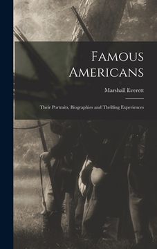 portada Famous Americans: Their Portraits, Biographies and Thrilling Experiences