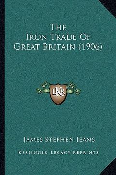 portada the iron trade of great britain (1906) (in English)