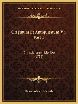 portada Originum Et Antiquitatum V5, Part 1: Christianarum Libri Xx (1755) (en Latin)