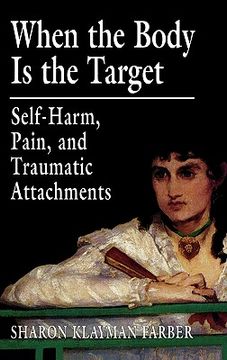 portada when the body is the target: self-harm, pain, and traumatic attachments (en Inglés)