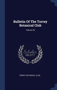 portada Bulletin Of The Torrey Botanical Club; Volume 28 (in English)