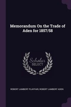 portada Memorandum On the Trade of Aden for 1857/58 (en Inglés)