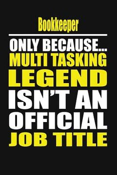 portada Bookkeeper Only Because Multi Tasking Legend Isn't an Official Job Title (en Inglés)