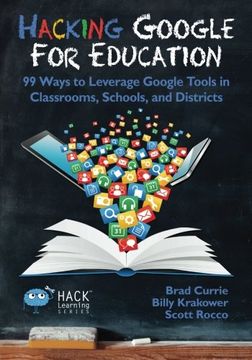 portada Hacking Google for Education: 99 Ways to Leverage Google Tools in Classrooms, Schools, and Districts (Hack Learning Series) (Volume 11)