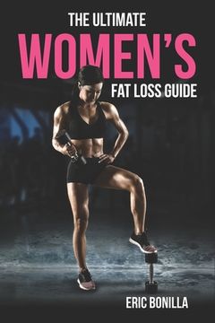 portada The Ultimate Women's Fat Loss Guide (en Inglés)