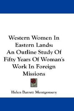portada western women in eastern lands: an outline study of fifty years of woman's work in foreign missions