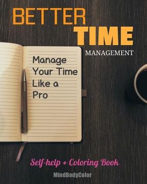 portada Better Time Management: Manage Your Time Like A Pro. Self-help + Coloring Book (en Inglés)