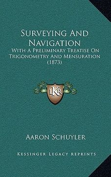 portada surveying and navigation: with a preliminary treatise on trigonometry and mensuration (1873) (en Inglés)