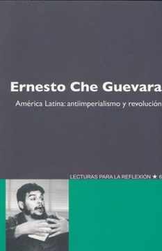 portada Ernesto che Guevara America Latina Antiimprerialismo y Revolucion. Lecturas Para la Reflexion 6