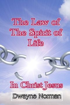 portada The Law of the Spirit of Life in Christ Jesus (en Inglés)