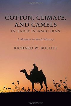 portada Cotton, Climate, and Camels in Early Islamic Iran: A Moment in World History (in English)