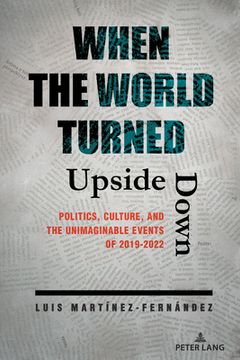 portada When the World Turned Upside Down: Politics, Culture, and the Unimaginable Events of 2019-2022 (en Inglés)