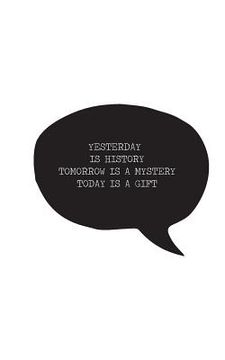 portada Yesterday is history Tomorrow is a mystery Today is a gift (en Inglés)