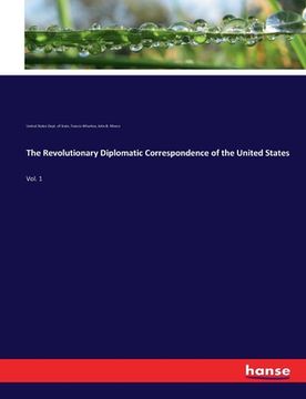 portada The Revolutionary Diplomatic Correspondence of the United States: Vol. 1 (en Inglés)