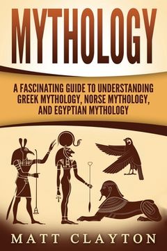 portada Mythology: A Fascinating Guide to Understanding Greek Mythology, Norse Mythology, and Egyptian Mythology (en Inglés)