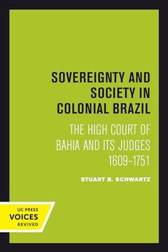 portada Sovereignty and Society in Colonial Brazil: The High Court of Bahia and its Judges, 1609-1751