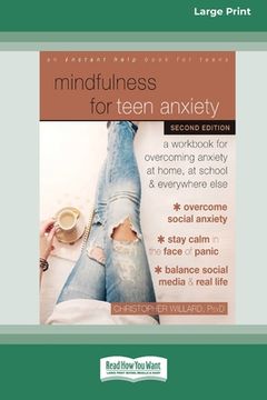 portada Mindfulness for Teen Anxiety: A Workbook for Overcoming Anxiety at Home, at School, and Everywhere Else [Large Print 16 Pt Edition] (en Inglés)