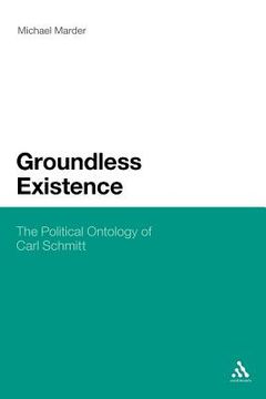 portada groundless existence: the political ontology of carl schmitt