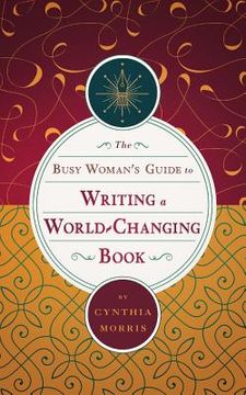 portada The Busy Woman's Guide to Writing a World-Changing Book (en Inglés)