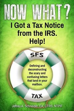 portada Now What? I Got a Tax Notice from the IRS. Help!: Defining and deconstructing the scary and confusing letters that land in your mailbox. (en Inglés)