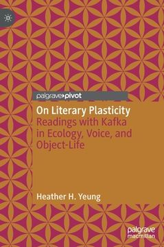 portada On Literary Plasticity: Readings with Kafka in Ecology, Voice, and Object-Life (in English)