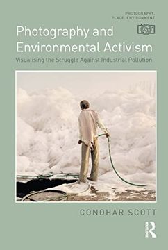 portada Photography and Environmental Activism: Visualising the Struggle Against Industrial Pollution (en Inglés)