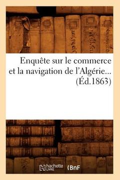 portada Enquête Sur Le Commerce Et La Navigation de l'Algérie (Éd.1863) (en Francés)