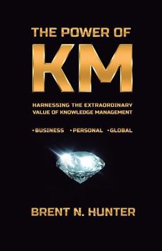 portada The Power of KM: Harnessing the Extraordinary Value of Knowledge Management (in English)