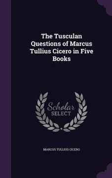 portada The Tusculan Questions of Marcus Tullius Cicero in Five Books
