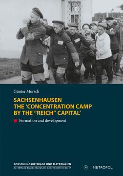portada Sachsenhausen. The  Concentration Camp by the "Reich" Capital: Formation and Development (Reihe Forschungsbeiträge und Materialien der Stiftung Brandenburgische Gedenkstätten): Formation and Development