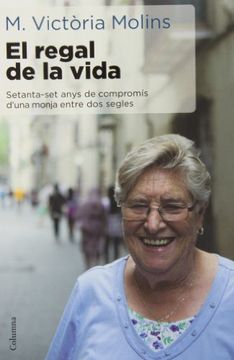 portada El Regal de la Vida: Setanta-Set Anys de Compromís D'Una Monja Entre dos Segles (no Ficció Columna) (en Catalá)