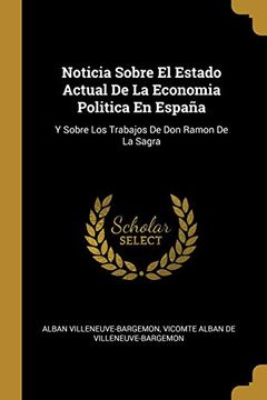 portada Noticia Sobre el Estado Actual de la Economia Politica en España: Y Sobre los Trabajos de don Ramon de la Sagra