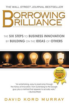 portada Borrowing Brilliance: The six Steps to Business Innovation by Building on the Ideas of Others (in English)