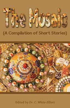 portada The Mosaic: A Compilation of Short Stories (en Inglés)