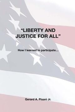 portada "Liberty and Justice for All": How I learned to participate... (en Inglés)