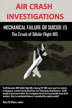 portada air crash investigations: mechanical failure or suicide (1) the crash of silkair flight 185 (en Inglés)